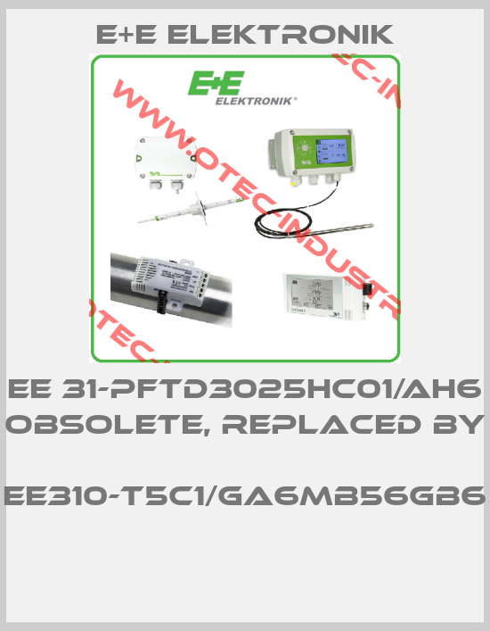 EE 31-PFTD3025HC01/AH6 obsolete, replaced by  EE310-T5C1/GA6MB56GB6 -big