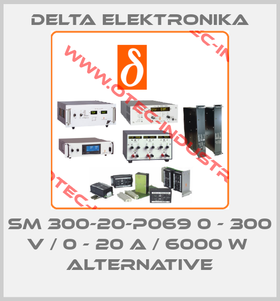 SM 300-20-P069 0 - 300 V / 0 - 20 A / 6000 W  alternative-big