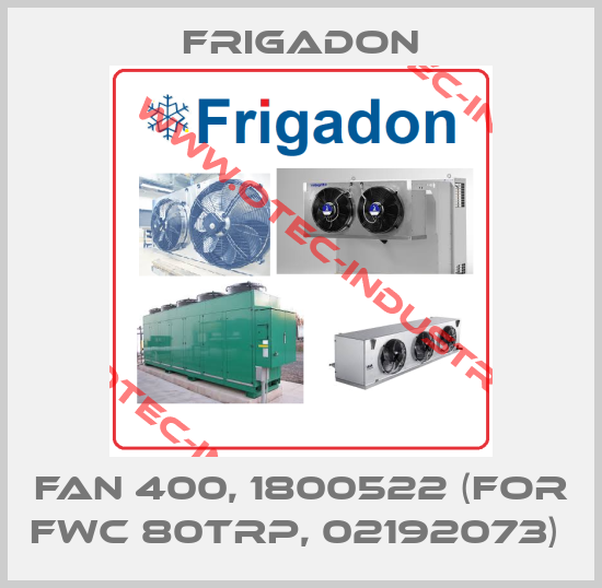 FAN 400, 1800522 (FOR FWC 80TRP, 02192073) -big