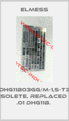 DHG11B03GG/M-1,5-T3 obsolete, replaced by .01 DHG11B. -big