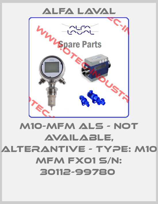 M10-MFM ALS - not available, alterantive - Type: M10 MFM FX01 S/N: 30112-99780 -big