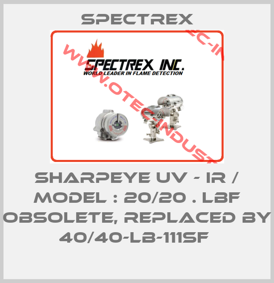 SHARPEYE UV - IR / MODEL : 20/20 . LBF obsolete, replaced by 40/40-LB-111SF -big