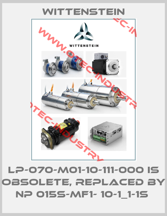 LP-070-M01-10-111-000 is obsolete, replaced by NP 015S-MF1- 10-1_1-1S -big