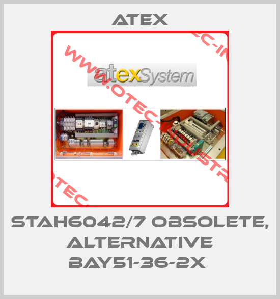  STAH6042/7 obsolete, alternative BAY51-36-2X -big
