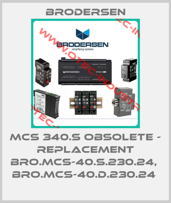 MCS 340.S obsolete - replacement BRO.MCS-40.S.230.24,  BRO.MCS-40.D.230.24 -big
