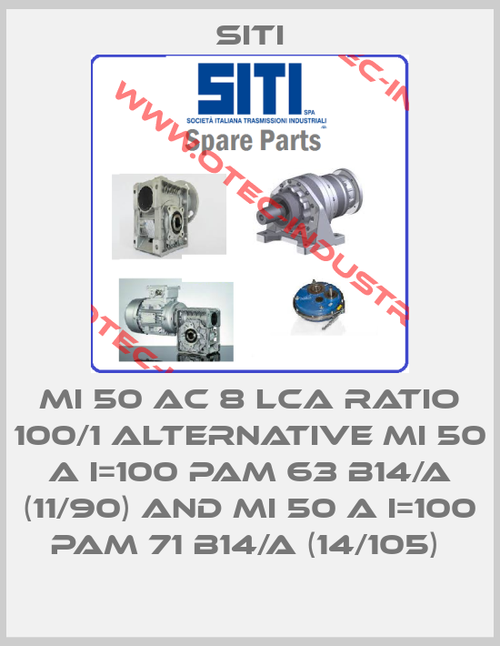 MI 50 AC 8 LCA RATIO 100/1 alternative MI 50 A i=100 PAM 63 B14/A (11/90) and MI 50 A i=100 PAM 71 B14/A (14/105) -big