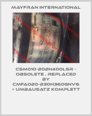 CSM010-202H400LSR - obsolete , replaced by CMFA020-230H360GNV6 + Umbausatz Komplett -big