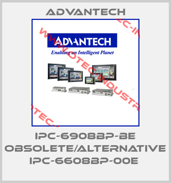 IPC-6908BP-BE obsolete/alternative IPC-6608BP-00E -big