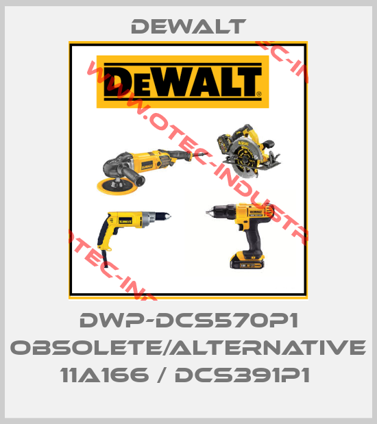 DWP-DCS570P1 obsolete/alternative 11A166 / DCS391P1 -big