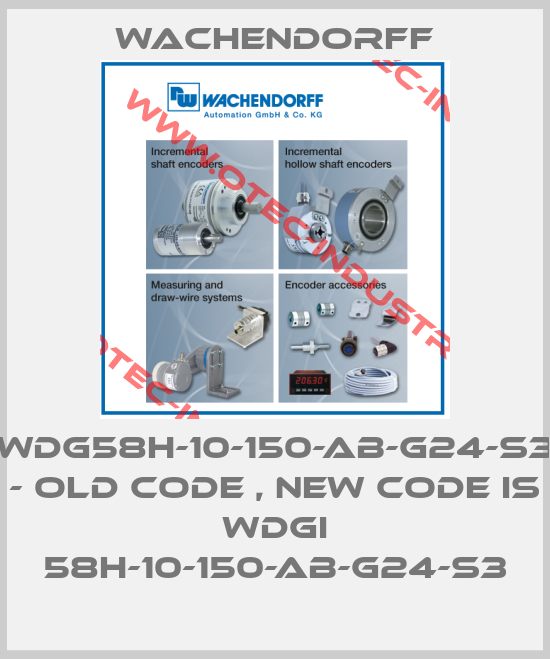 WDG58H-10-150-AB-G24-S3 - old code , new code is WDGI 58H-10-150-AB-G24-S3-big