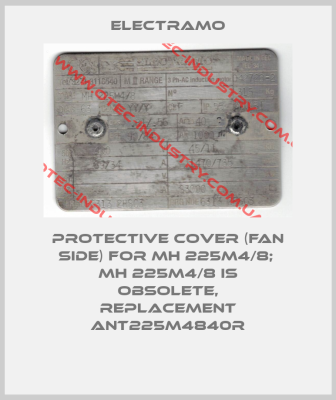 Protective cover (fan side) for MH 225M4/8;  MH 225M4/8 is obsolete, replacement ANT225M4840R-big