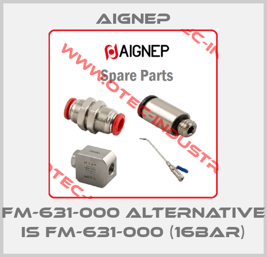 FM-631-000 alternative is FM-631-000 (16bar)-big