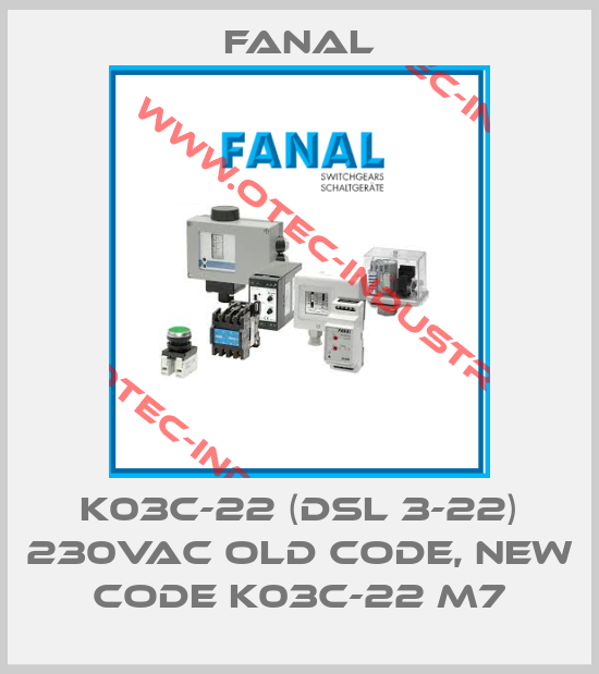 K03C-22 (DSL 3-22) 230VAC old code, new code K03C-22 M7-big