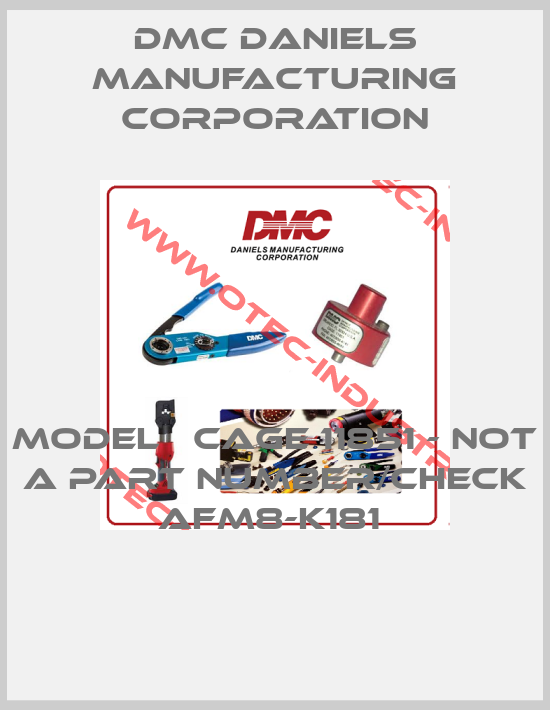MODEL   CAGE 11851 - not a part number/check AFM8-K181 -big