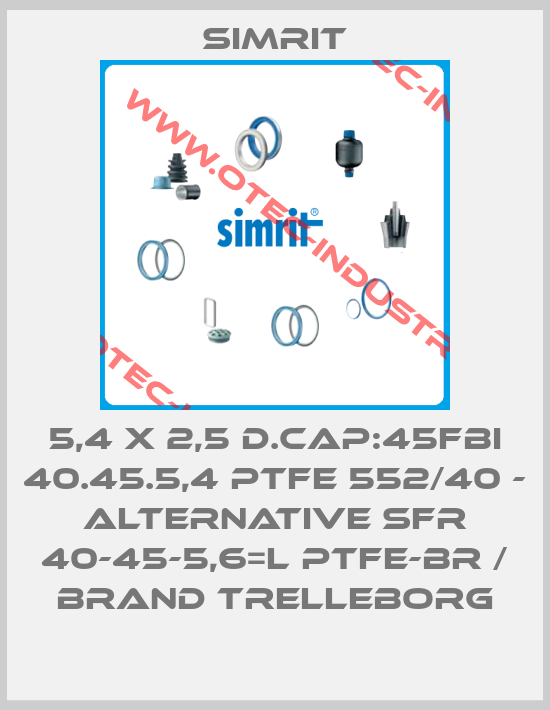 5,4 X 2,5 D.CAP:45FBI 40.45.5,4 PTFE 552/40 - alternative SFR 40-45-5,6=L PTFE-BR / brand Trelleborg-big