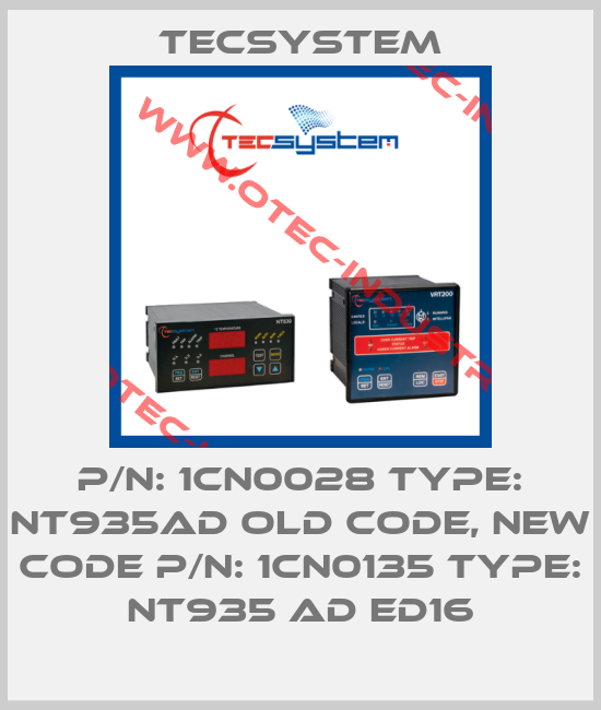 P/N: 1CN0028 Type: NT935AD old code, new code P/N: 1CN0135 Type: NT935 AD ED16-big