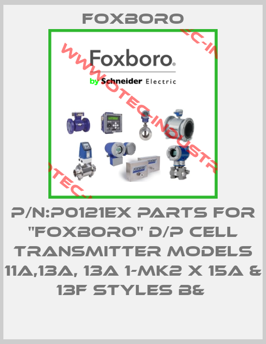 P/N:P0121EX PARTS FOR "FOXBORO" D/P CELL TRANSMITTER MODELS 11A,13A, 13A 1-MK2 X 15A & 13F STYLES B& -big