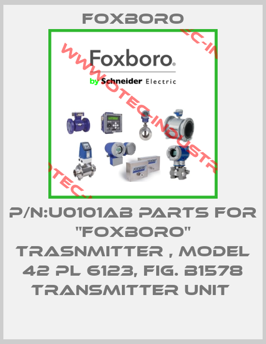 P/N:U0101AB PARTS FOR "FOXBORO" TRASNMITTER , MODEL 42 PL 6123, FIG. B1578 TRANSMITTER UNIT -big