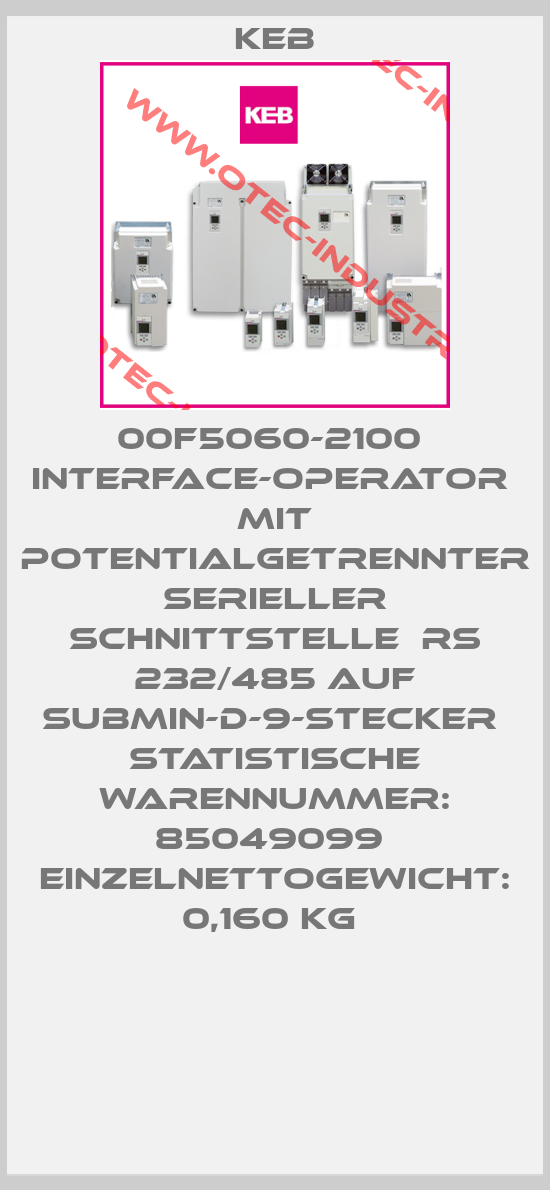 00F5060-2100  Interface-Operator  mit potentialgetrennter serieller Schnittstelle  RS 232/485 auf Submin-D-9-Stecker  Statistische Warennummer: 85049099  Einzelnettogewicht: 0,160 KG -big
