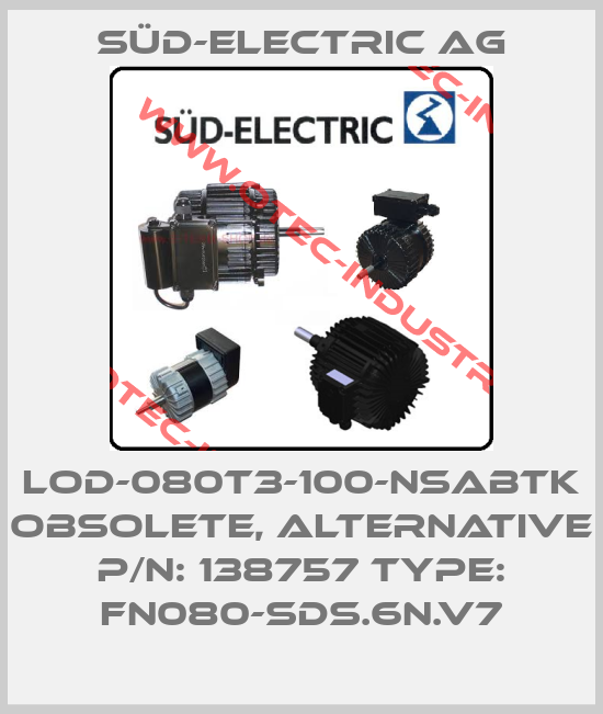 LOD-080T3-100-NSABTK obsolete, alternative P/N: 138757 Type: FN080-SDS.6N.V7-big