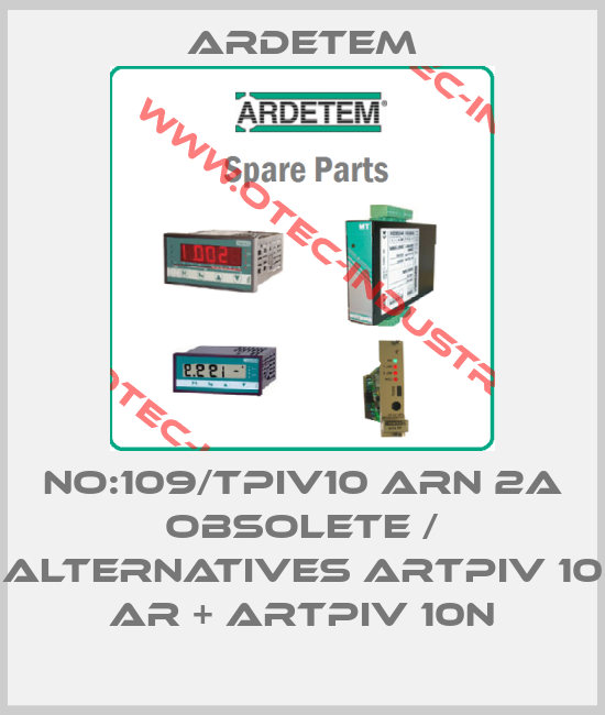 No:109/TPIV10 ARN 2A obsolete / alternatives ARTPIv 10 AR + ARTPIv 10N-big