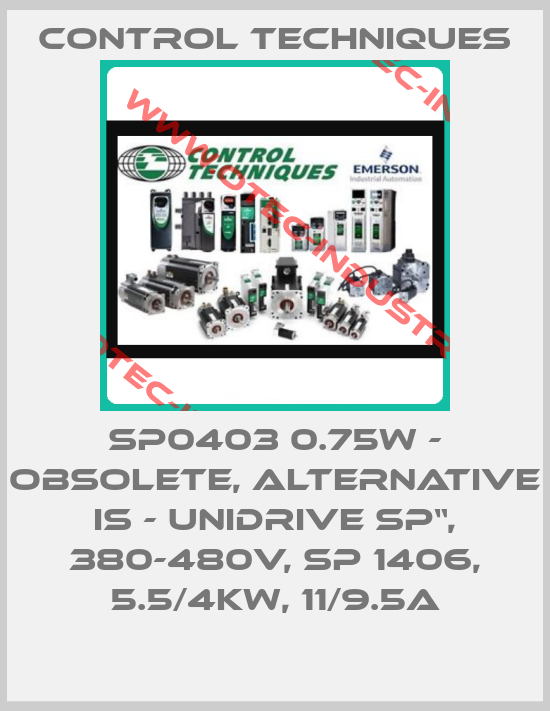 SP0403 0.75w - obsolete, alternative is - Unidrive SP“, 380-480V, SP 1406, 5.5/4kW, 11/9.5A-big
