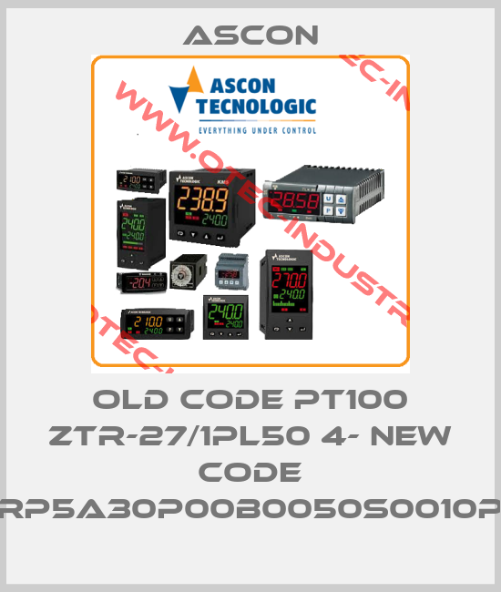 old code PT100 ZTR-27/1PL50 4- new code RP5A30P00B0050S0010P-big