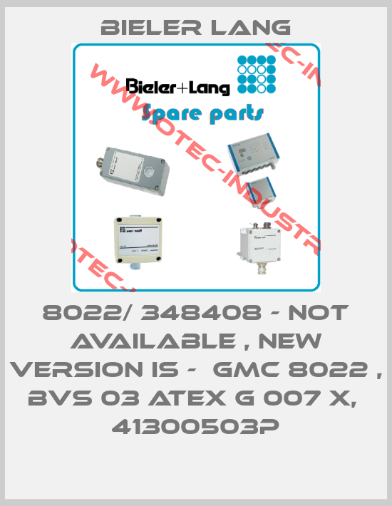 8022/ 348408 - not available , new version is -  GMC 8022 , BVS 03 ATEX G 007 X,  41300503P-big