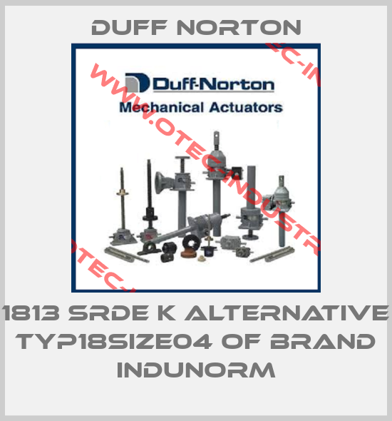 1813 SRDE K alternative TYP18SIZE04 of brand Indunorm-big