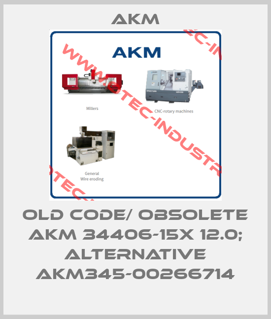 old code/ obsolete AKM 34406-15X 12.0; alternative AKM345-00266714-big