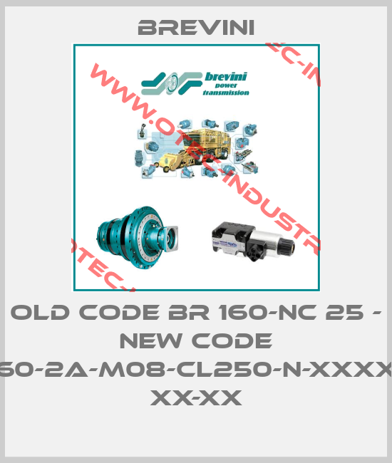 old code BR 160-NC 25 - new code BR-O-160-2A-M08-CL250-N-XXXX-000-X XX-XX-big