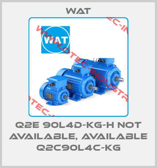 Q2E 90L4D-KG-H not available, available Q2C90L4C-KG-big