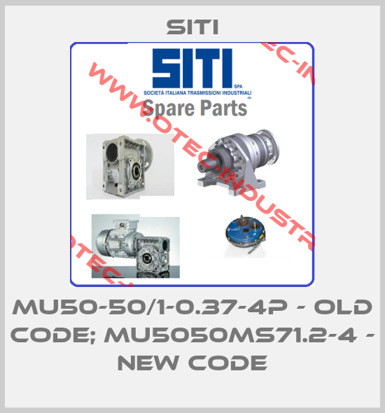 MU50-50/1-0.37-4P - old code; MU5050MS71.2-4 - new code-big
