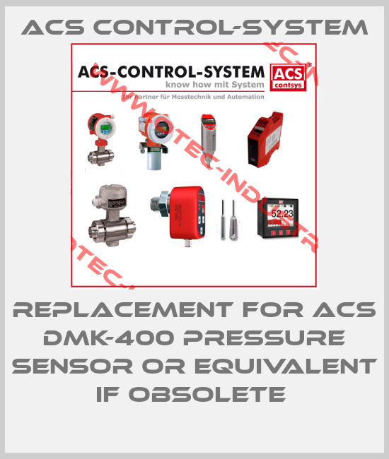 REPLACEMENT FOR ACS DMK-400 PRESSURE SENSOR OR EQUIVALENT IF OBSOLETE -big