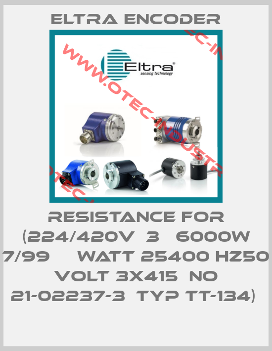 RESISTANCE FOR (224/420V  3   6000W 7/99     WATT 25400 HZ50  VOLT 3X415  NO 21-02237-3  TYP TT-134) -big