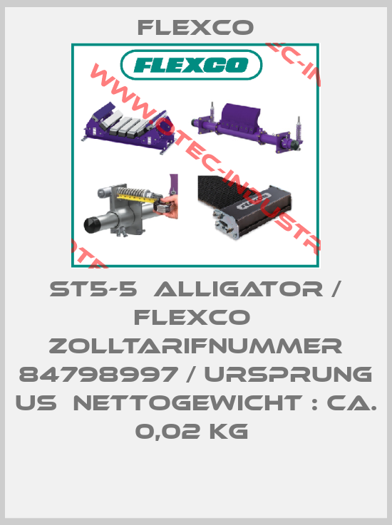 ST5-5  ALLIGATOR / FLEXCO  Zolltarifnummer 84798997 / Ursprung US  Nettogewicht : ca. 0,02 kg -big