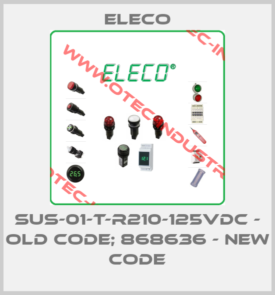 SUS-01-T-R210-125VDC - old code; 868636 - new code-big