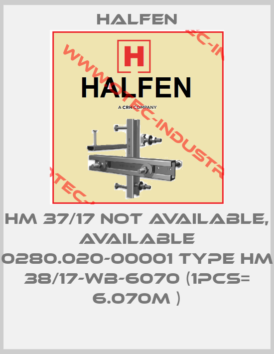 HM 37/17 not available, available 0280.020-00001 Type HM 38/17-WB-6070 (1pcs= 6.070m )-big