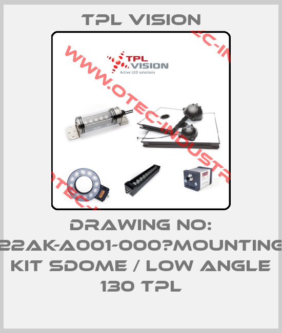 Drawing no: 22AK-A001-000　Mounting Kit SDome / Low Angle 130 TPL-big