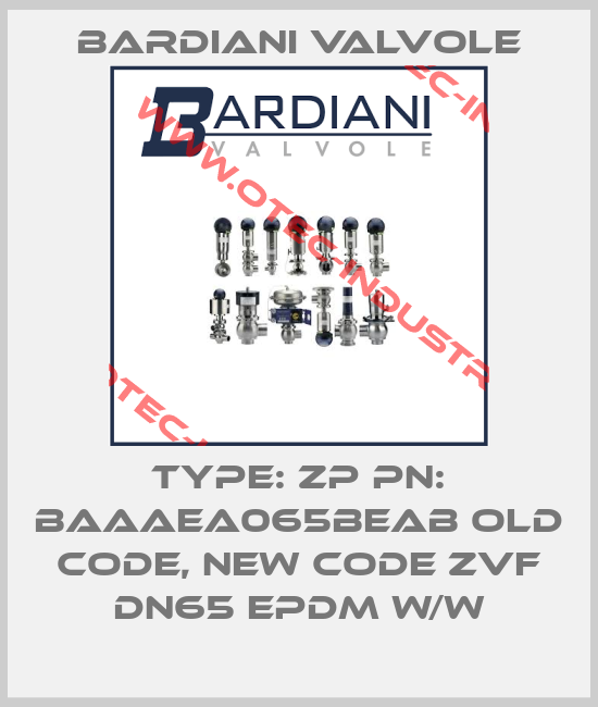 Type: ZP PN: BAAAEA065BEAB old code, new code ZVF DN65 EPDM W/W-big