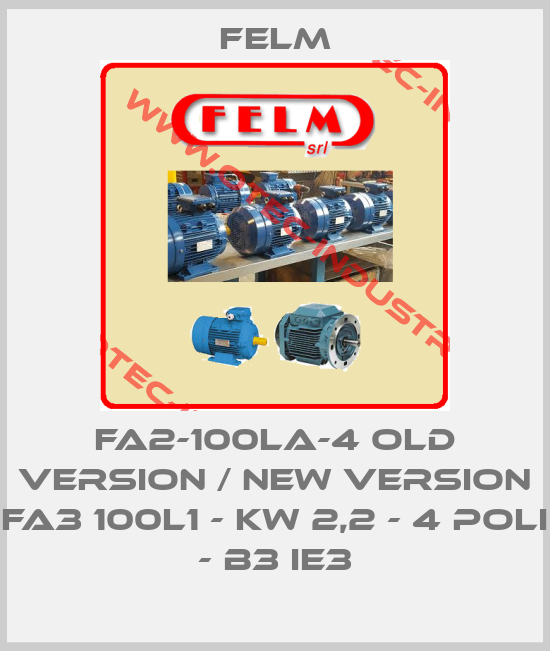 FA2-100LA-4 old version / new version FA3 100L1 - KW 2,2 - 4 POLI - B3 IE3-big