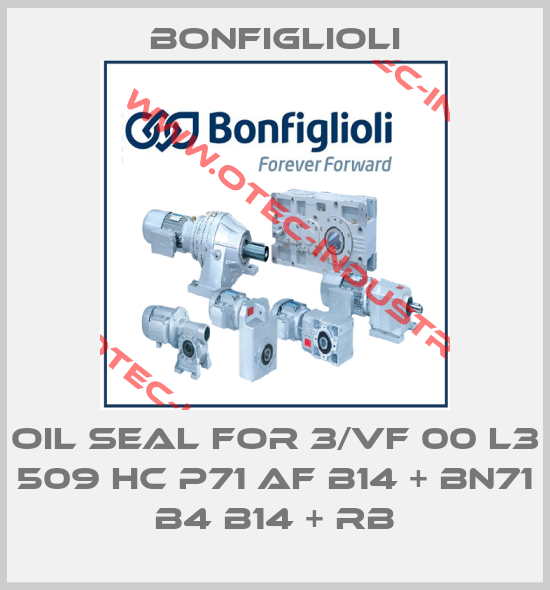 Oil seal for 3/VF 00 L3 509 HC P71 AF B14 + BN71 B4 B14 + RB-big
