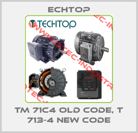 TM 71C4 old code, T 713-4 new code-big