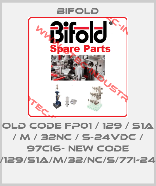 old code FP01 / 129 / S1A / M / 32NC / S-24VDC / 97CI6- new code FP01/129/S1A/M/32/NC/S/77I-24D/30-big