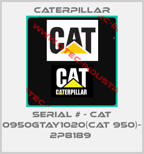 SERIAL # - CAT 0950GTAY1020(CAT 950)- 2P8189 -big