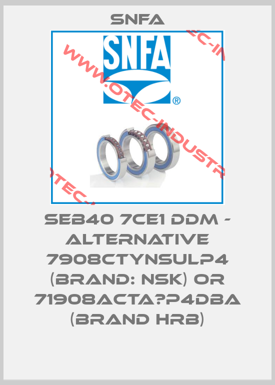 SEB40 7CE1 DDM - ALTERNATIVE 7908CTYNSULP4 (BRAND: NSK) or 71908ACTA／P4DBA (BRAND HRB)-big