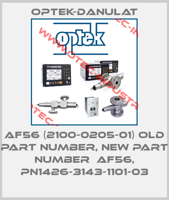 AF56 (2100-0205-01) old part number, new part number  AF56, PN1426-3143-1101-03-big