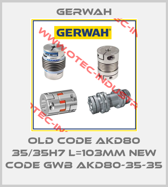 old code AKD80 35/35H7 L=103MM new code GWB AKD80-35-35-big