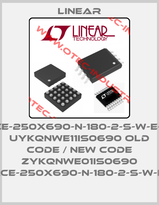 ISMCE-250X690-N-180-2-S-W-E-1-1-X,  UYKQNWE11IS0690 old code / new code ZYKQNWE01IS0690 ISMCE-250X690-N-180-2-S-W-E11X-big