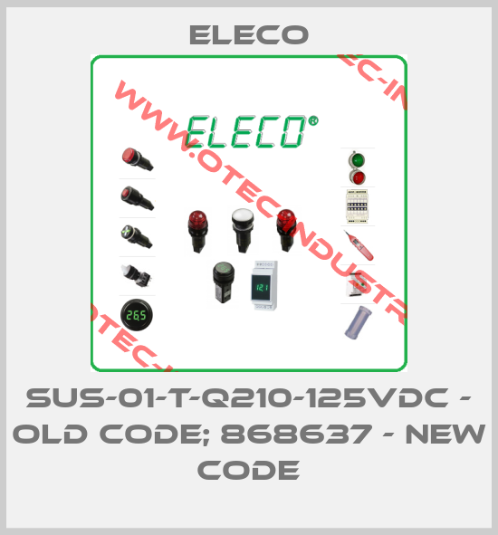 SUS-01-T-Q210-125VDC - old code; 868637 - new code-big